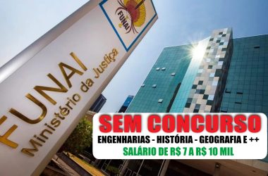 FUNAI contrata! Vagas até R$10 mil sem concurso - Engenheiros, Historiadores, Geógrafos e mais. Contrato 4 anos