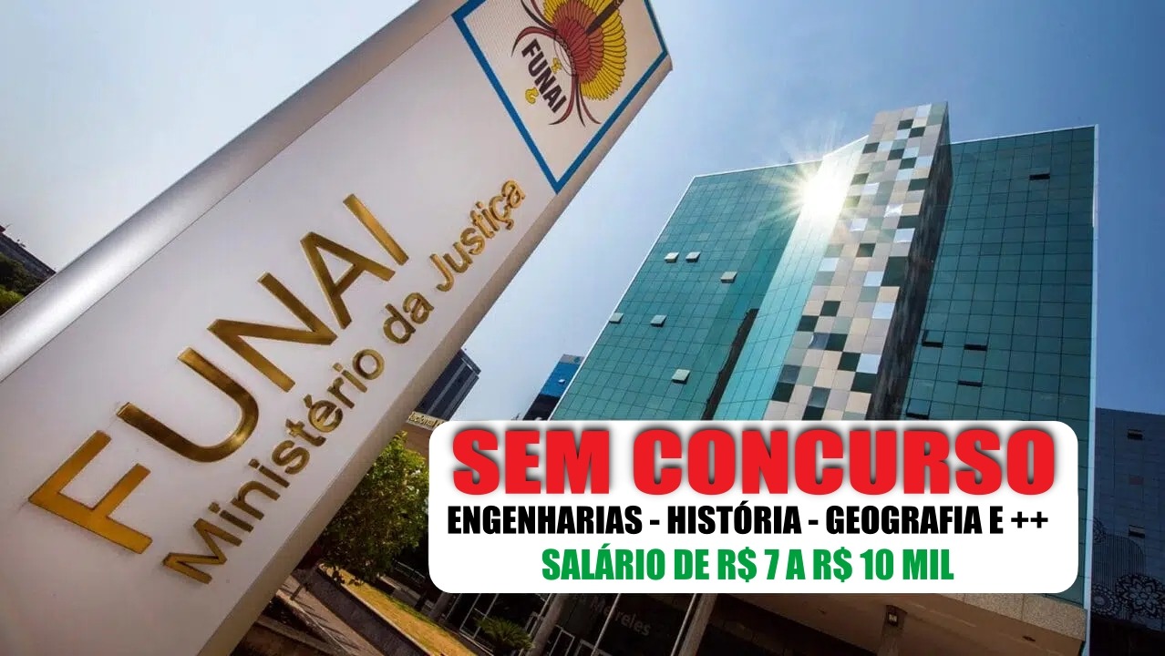 FUNAI contrata! Vagas até R$10 mil sem concurso - Engenheiros, Historiadores, Geógrafos e mais. Contrato 4 anos