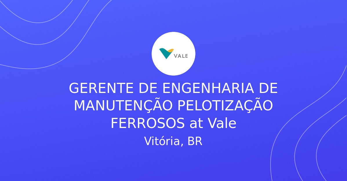 Vale contrata Gerente de Engenharia de Manutenção para área de pelotas de minério de ferro